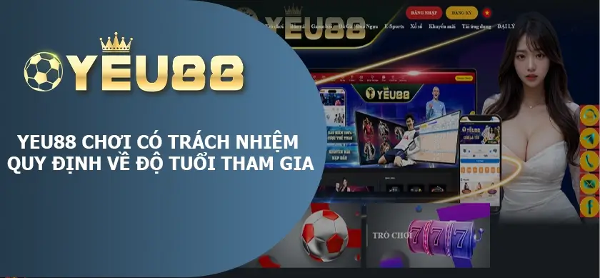 yeu88 chơi có trách nhiệm - quy định về độ tuổi tham gia